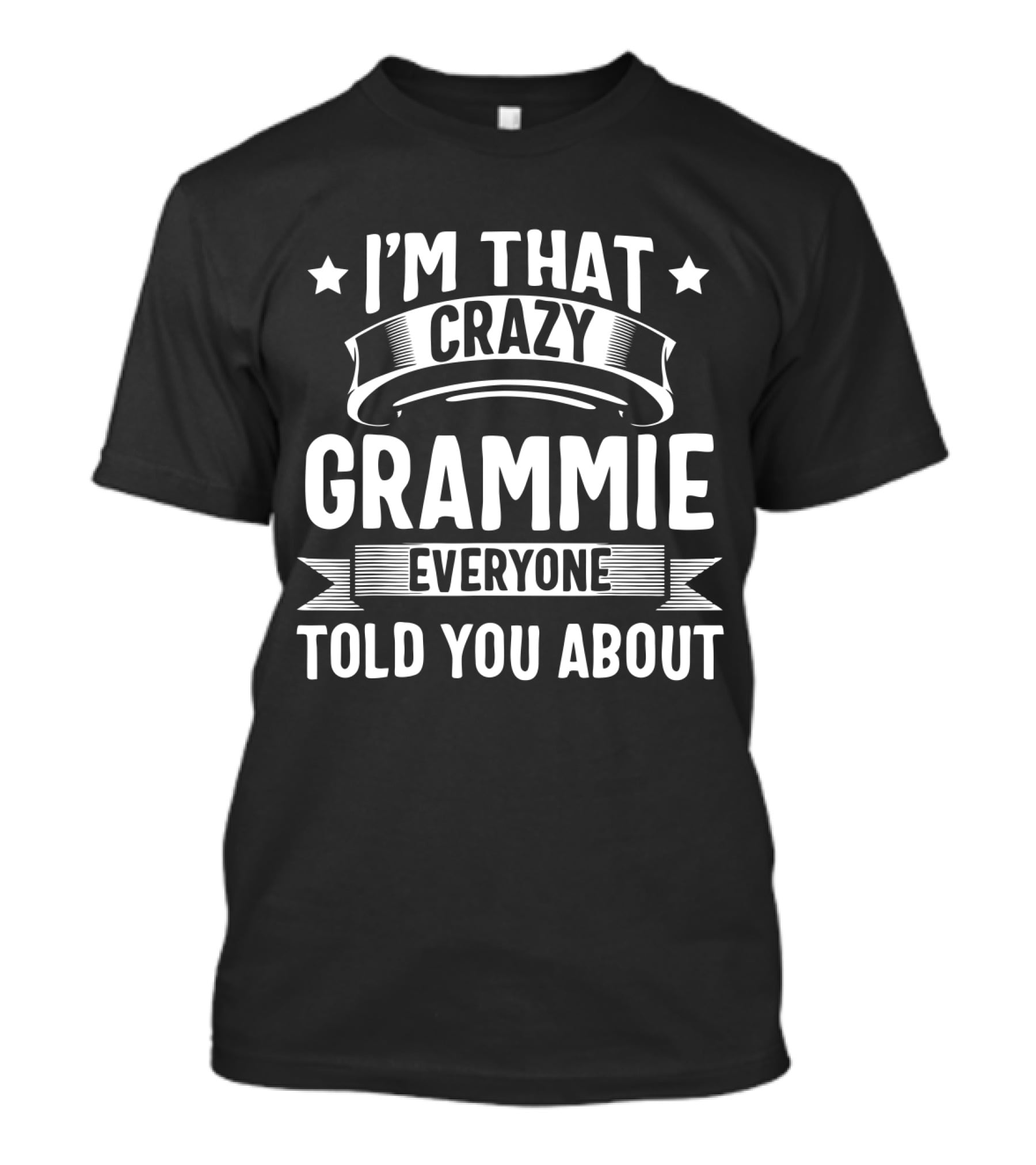I'm That Crazy Grammie Everyone Told You About T-Shirt