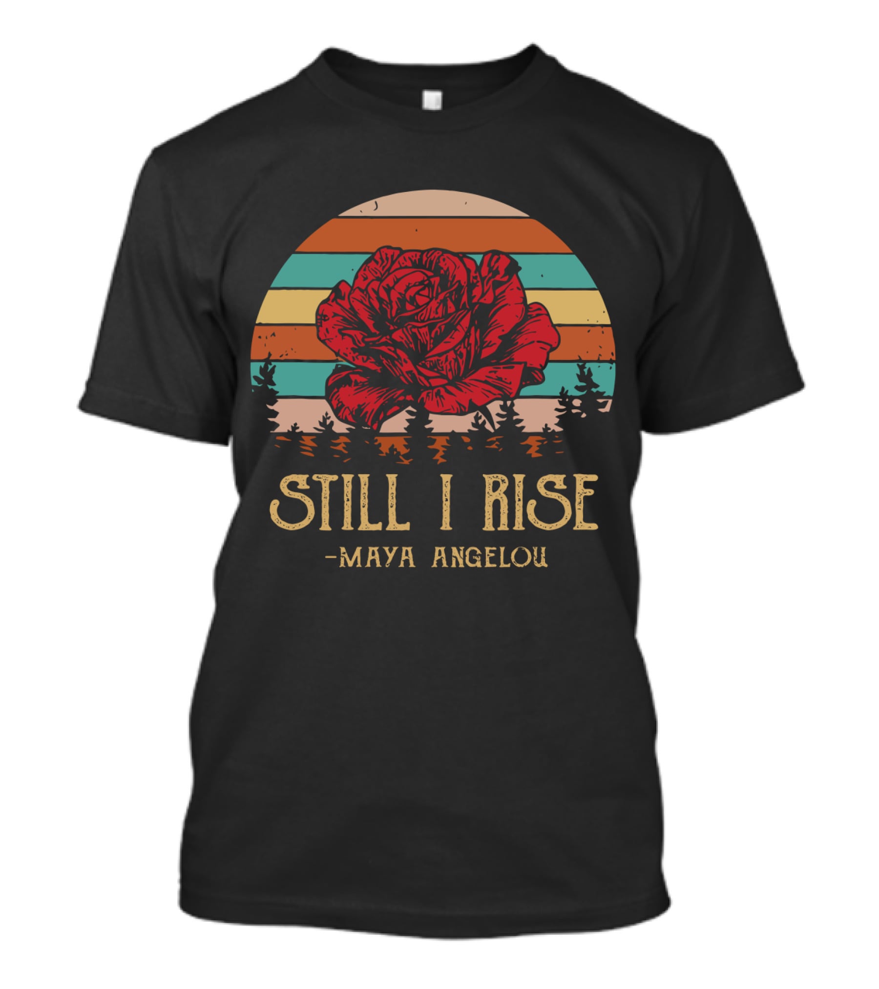 Still I Rise Maya Angelou Red Rose Sunset Stripes Forest Scene T-Shirt