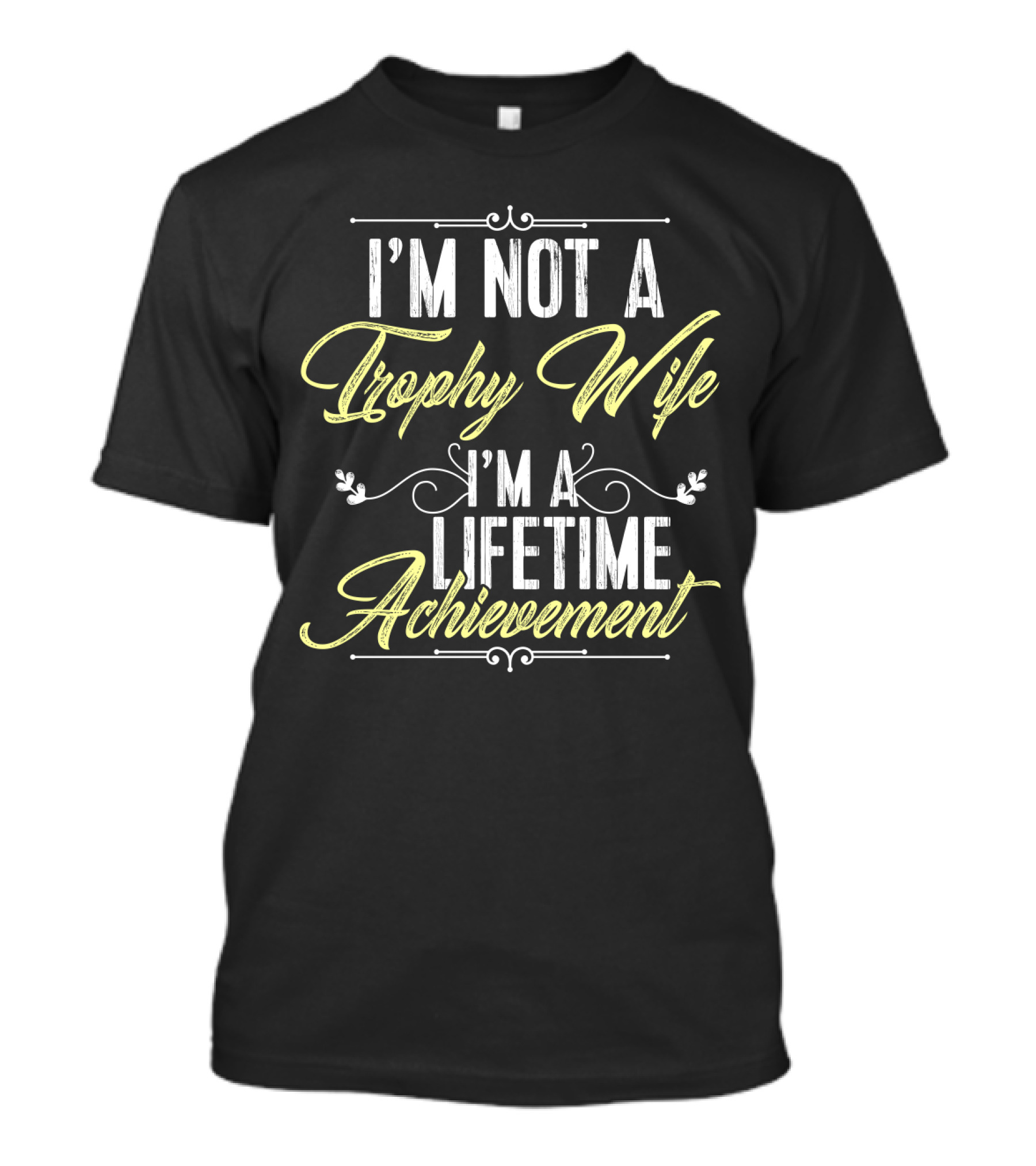 I'm Not A Trophy Wife I'm A Lifetime Achievement T-Shirt