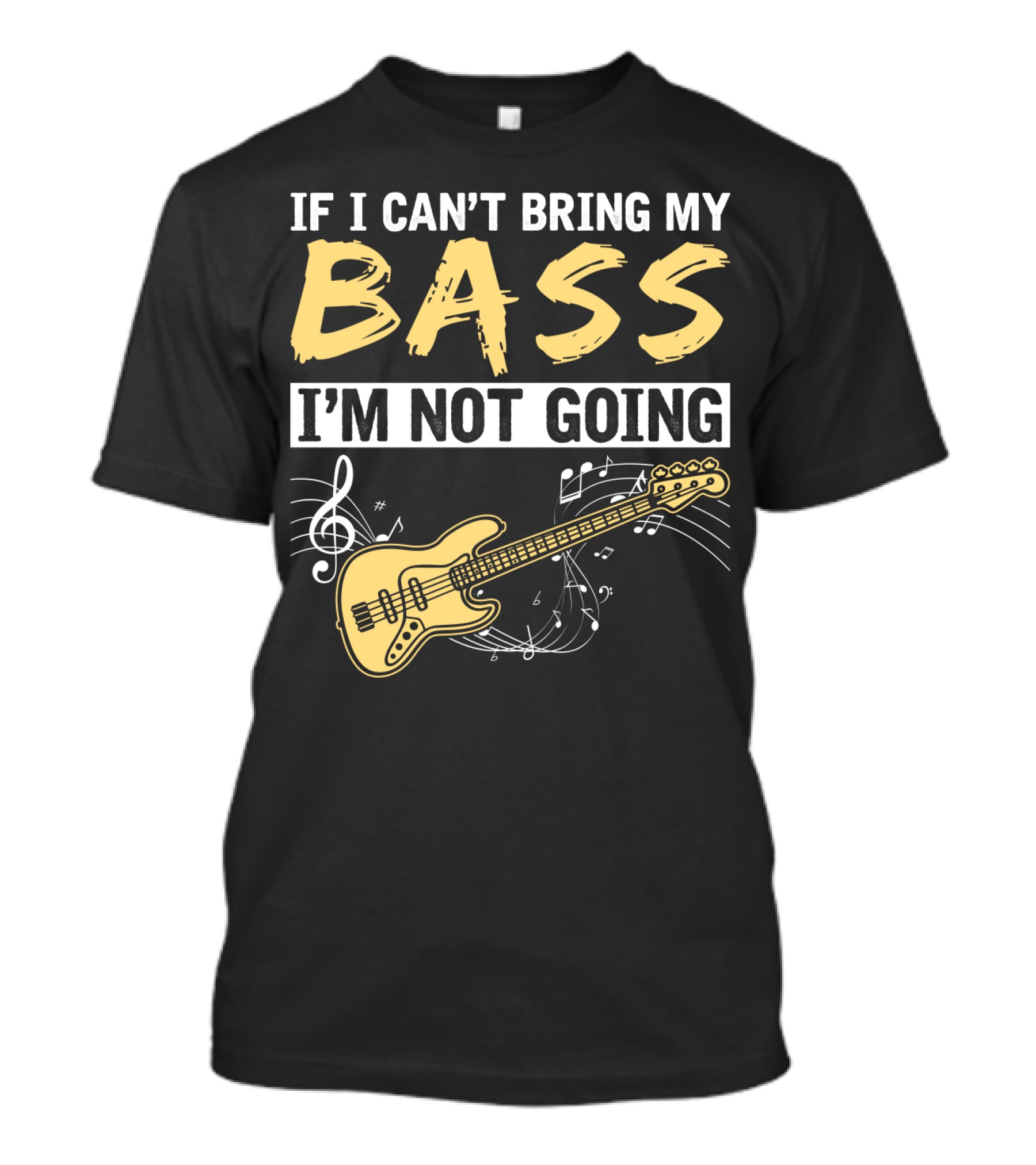 IF I CAN’T BRING MY BASS I’M NOT GOING Musically Illustrated Bass Guitar Notes T-Shirt