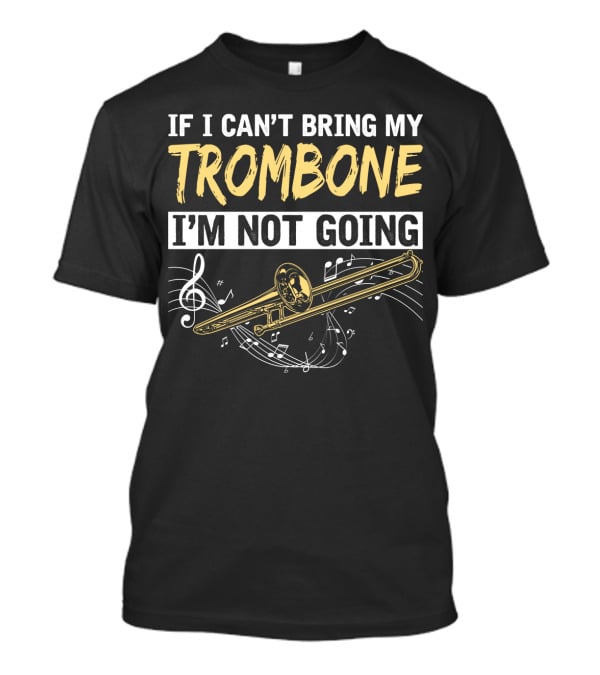 If I Can't Bring My Trombone I'm Not Going Music Notes Clef T-Shirt