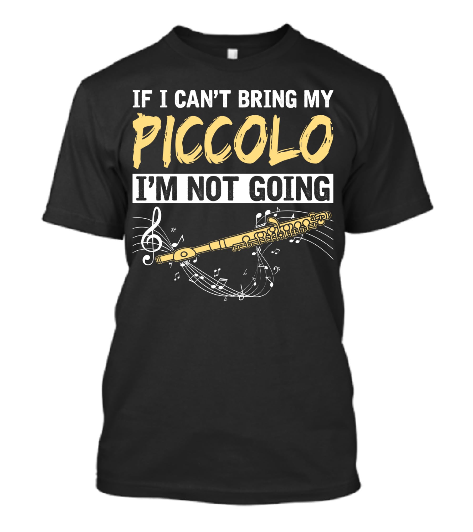 If I Can't Bring My Piccolo I'm Not Going Musical Notes Flute T-Shirt