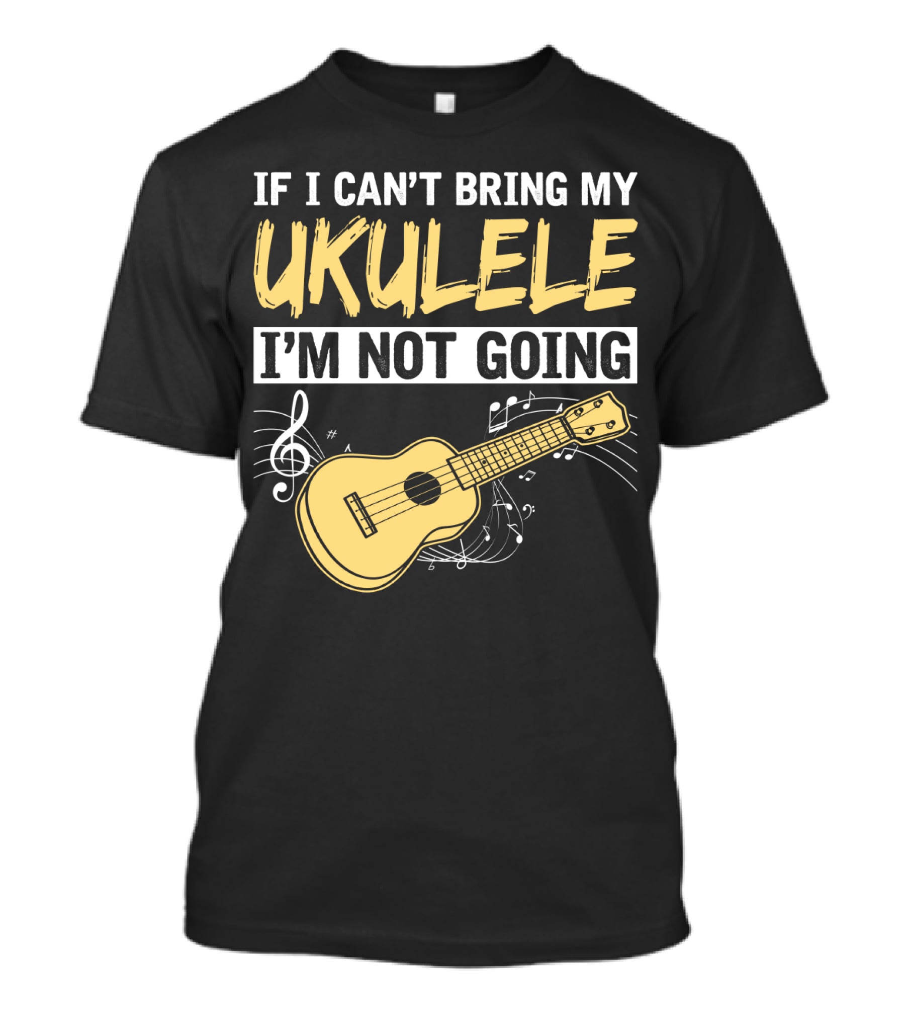 If I Can't Bring My Ukulele I'm Not Going Ukulele Musical Notes T-Shirt