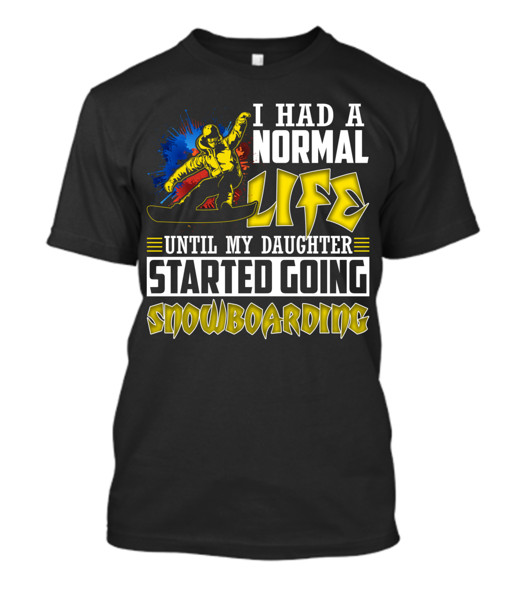 I Had A Normal Life Until My Daughter Started Going Snowboarding Snowboarder Art Explosion T-Shirt
