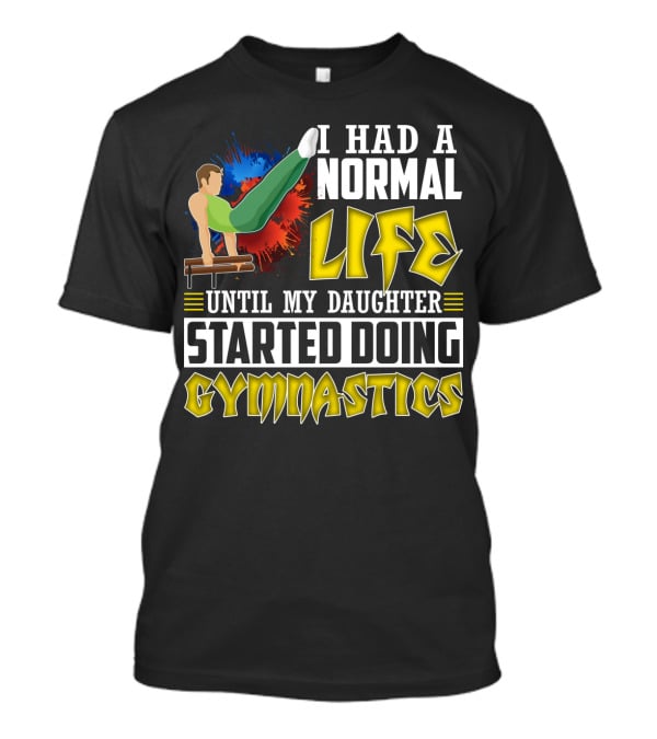 I Had A Normal Life Until My Daughter Started Doing Gymnastics With Athlete On Pommel Horse T-Shirt