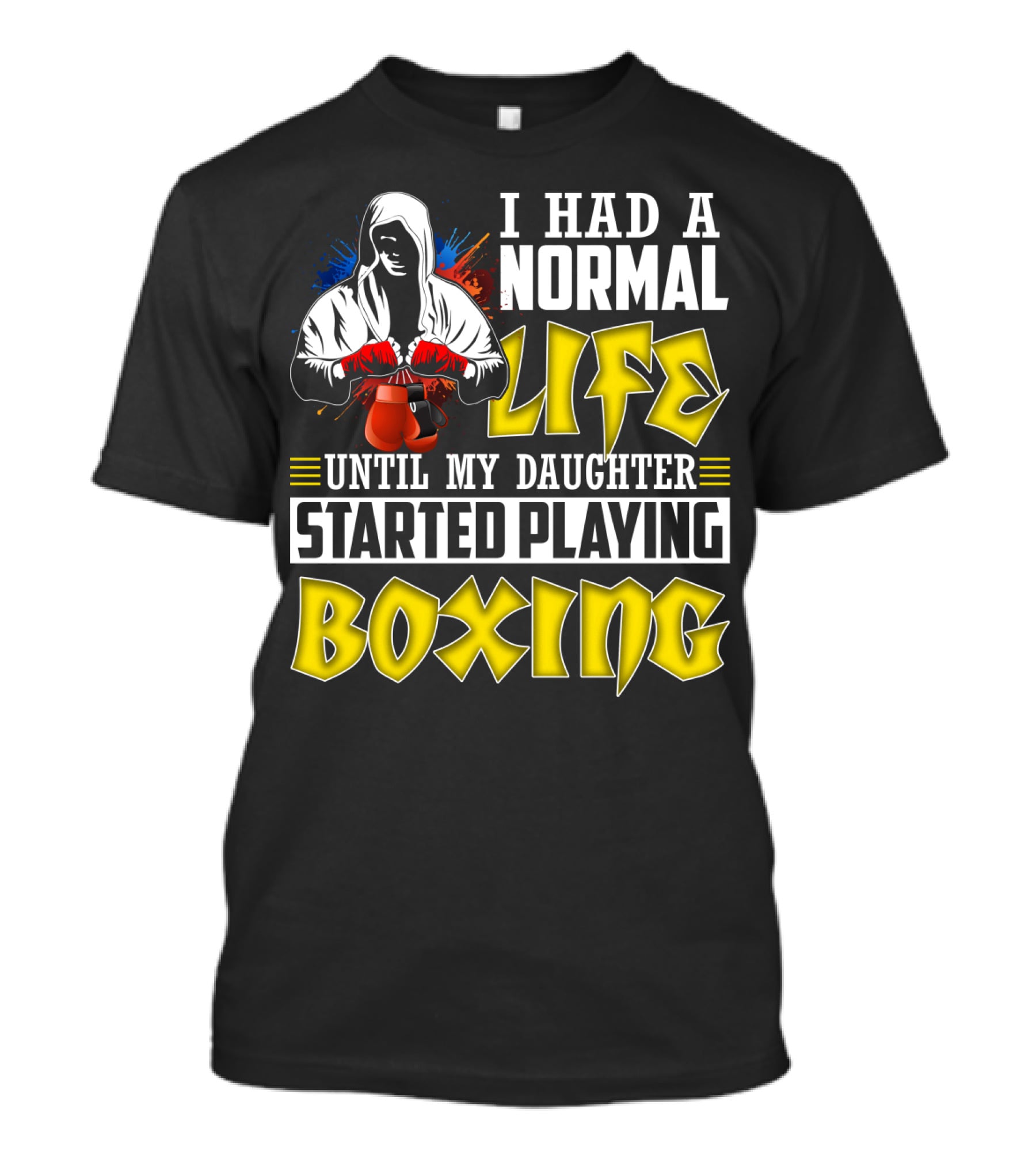 I Had A Normal Life Until My Daughter Started Playing Boxing Hooded Boxer With Red Gloves T-Shirt