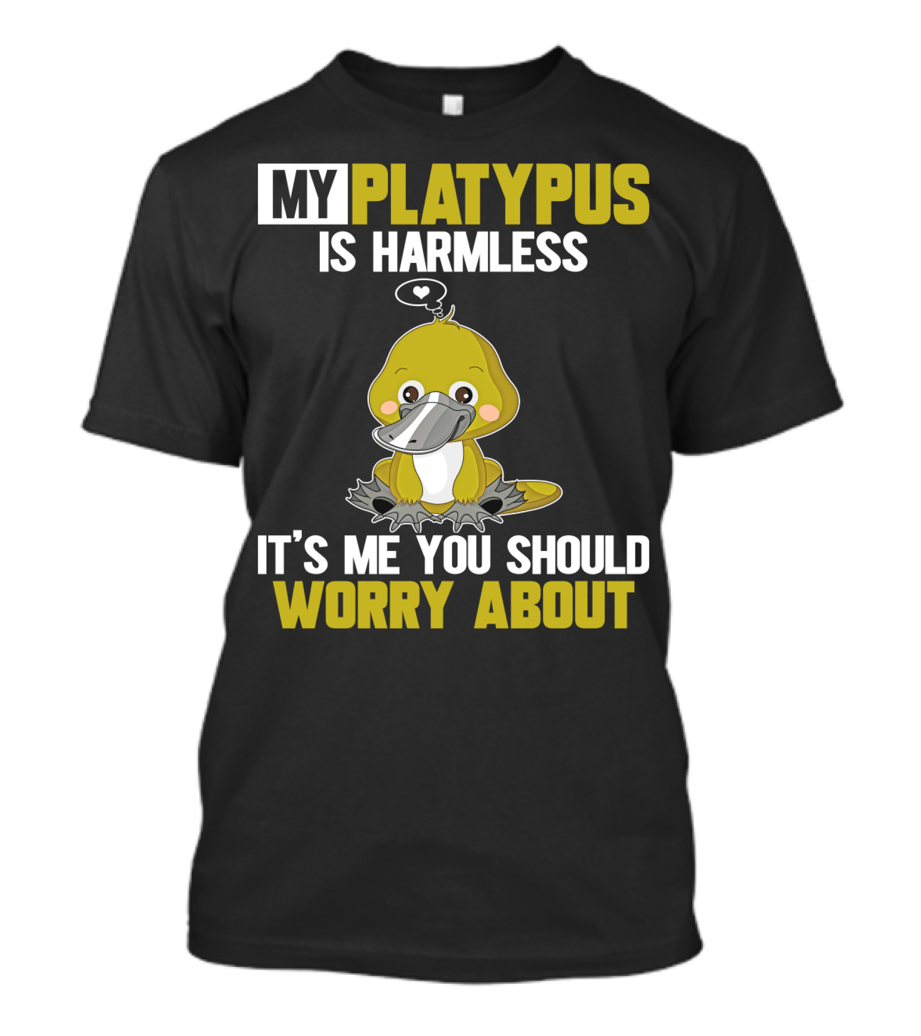 My Platypus Is Harmless It's ME You Should Worry About T-Shirt