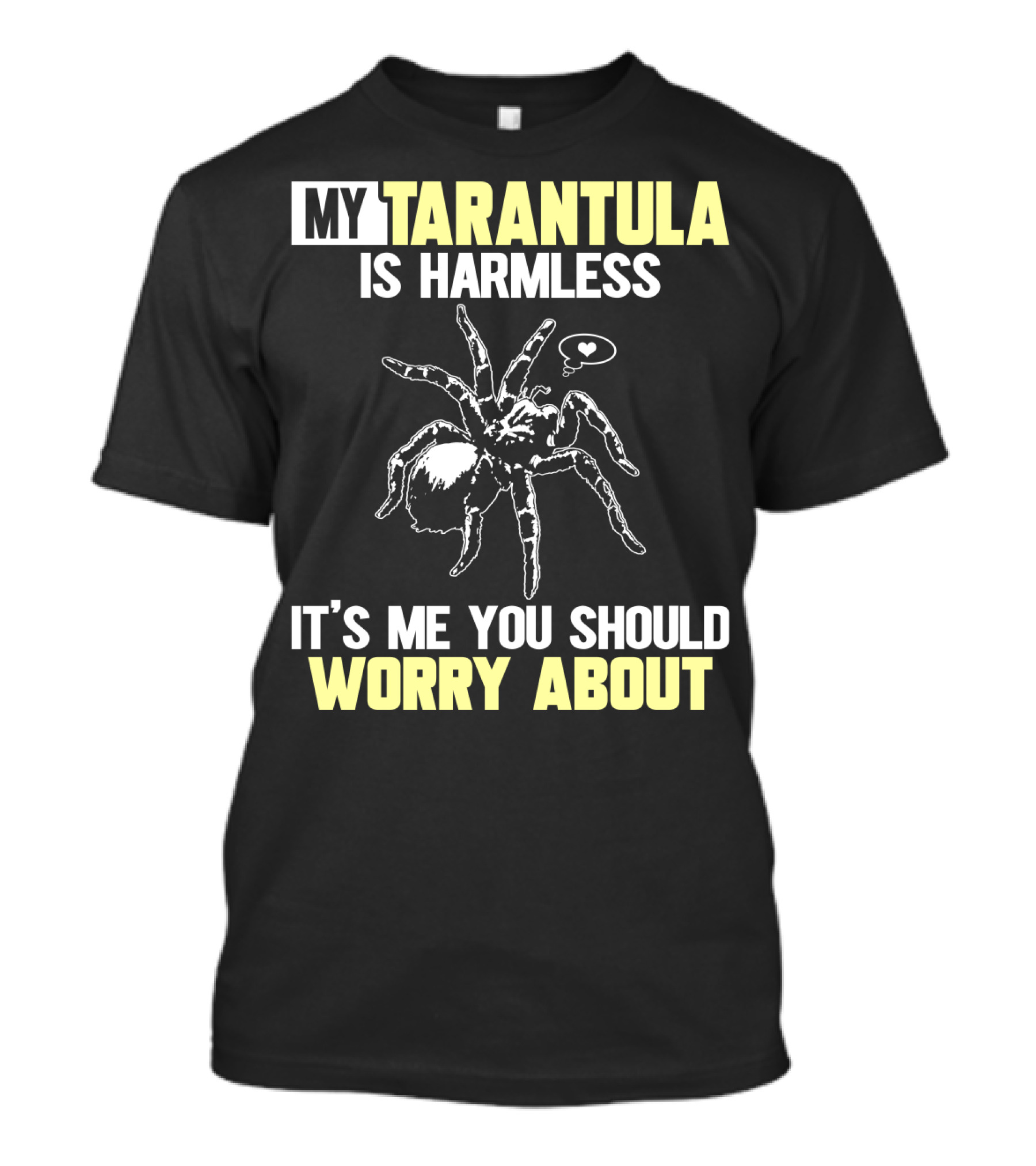 My Tarantula Is Harmless It's ME You Should Worry About T-Shirt