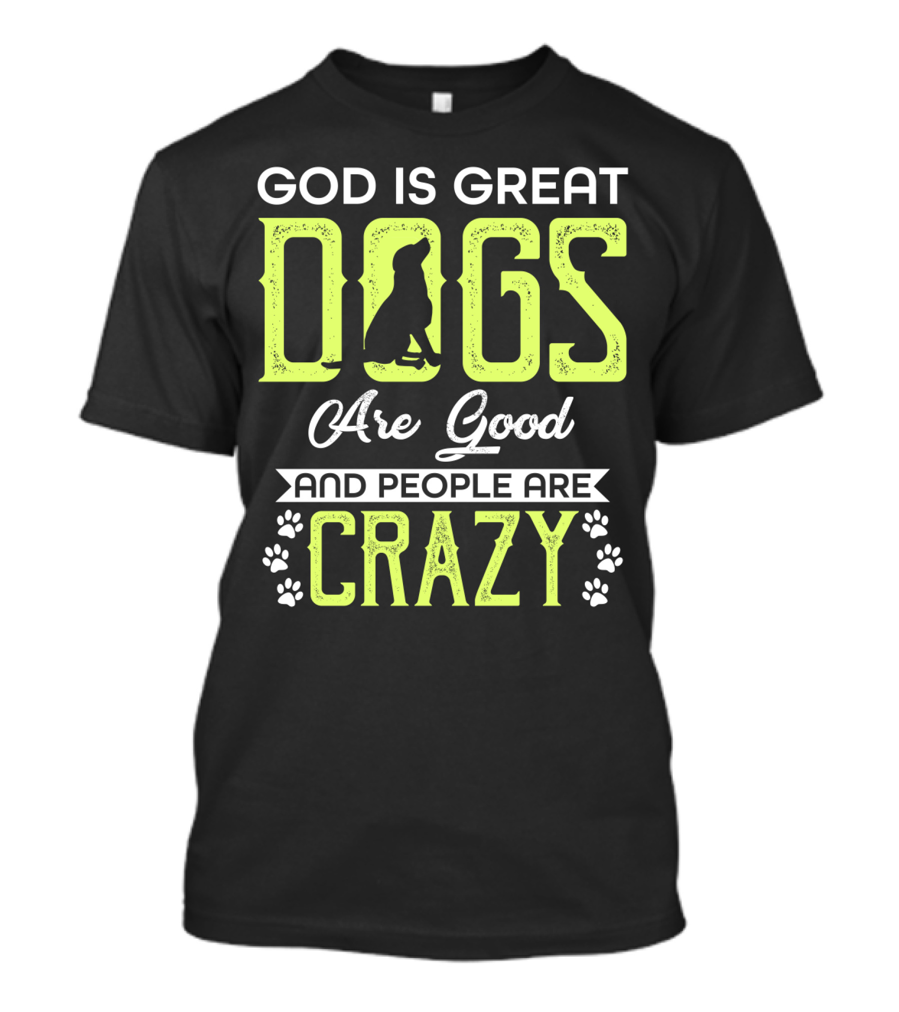 God Is Great Dogs Are Good And People Are Crazy With Paw Prints T-Shirt