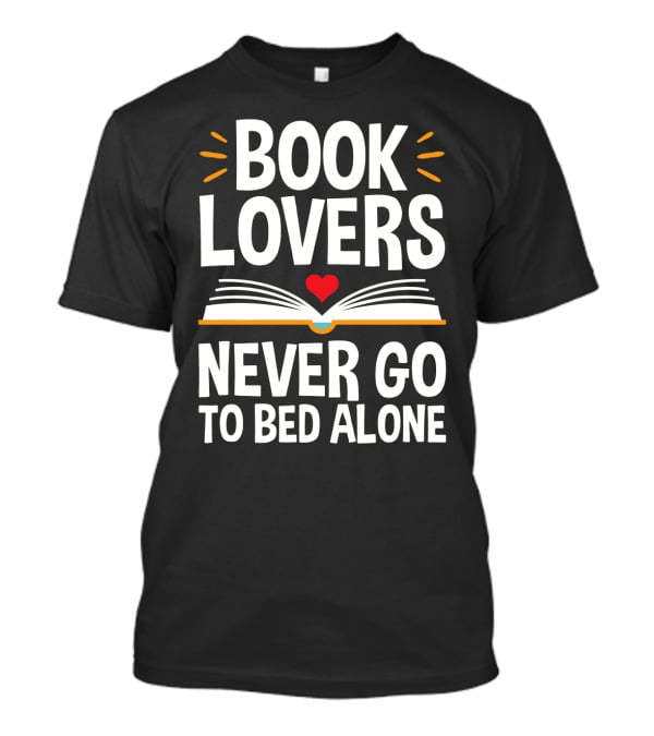 Book Lovers Never Go To Bed Alone Always With A Heart And Open Book T-Shirt