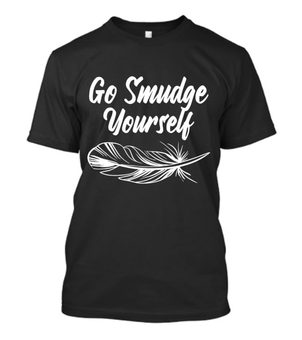 Go Smudge Yourself Feather T-Shirt
