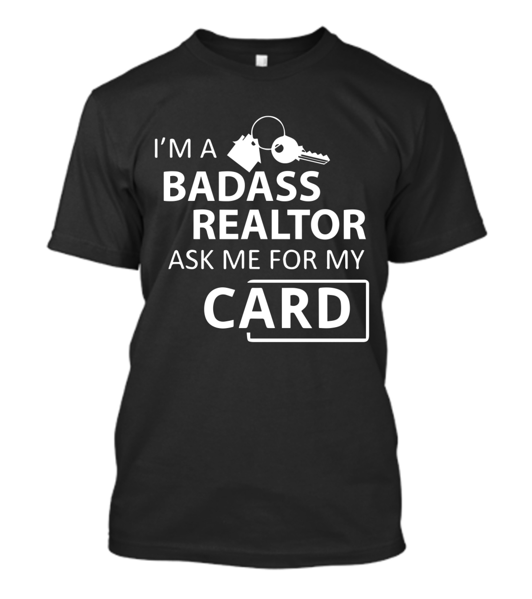 I'm A Badass Realtor Ask Me For My Card T-Shirt