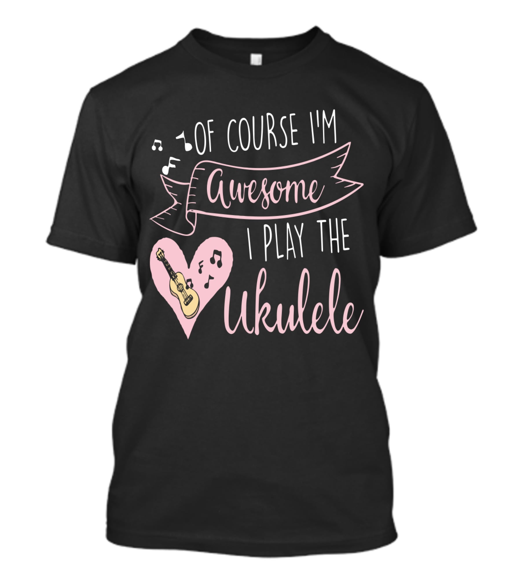 Of Course I'm Awesome I Play The Ukulele T-Shirt