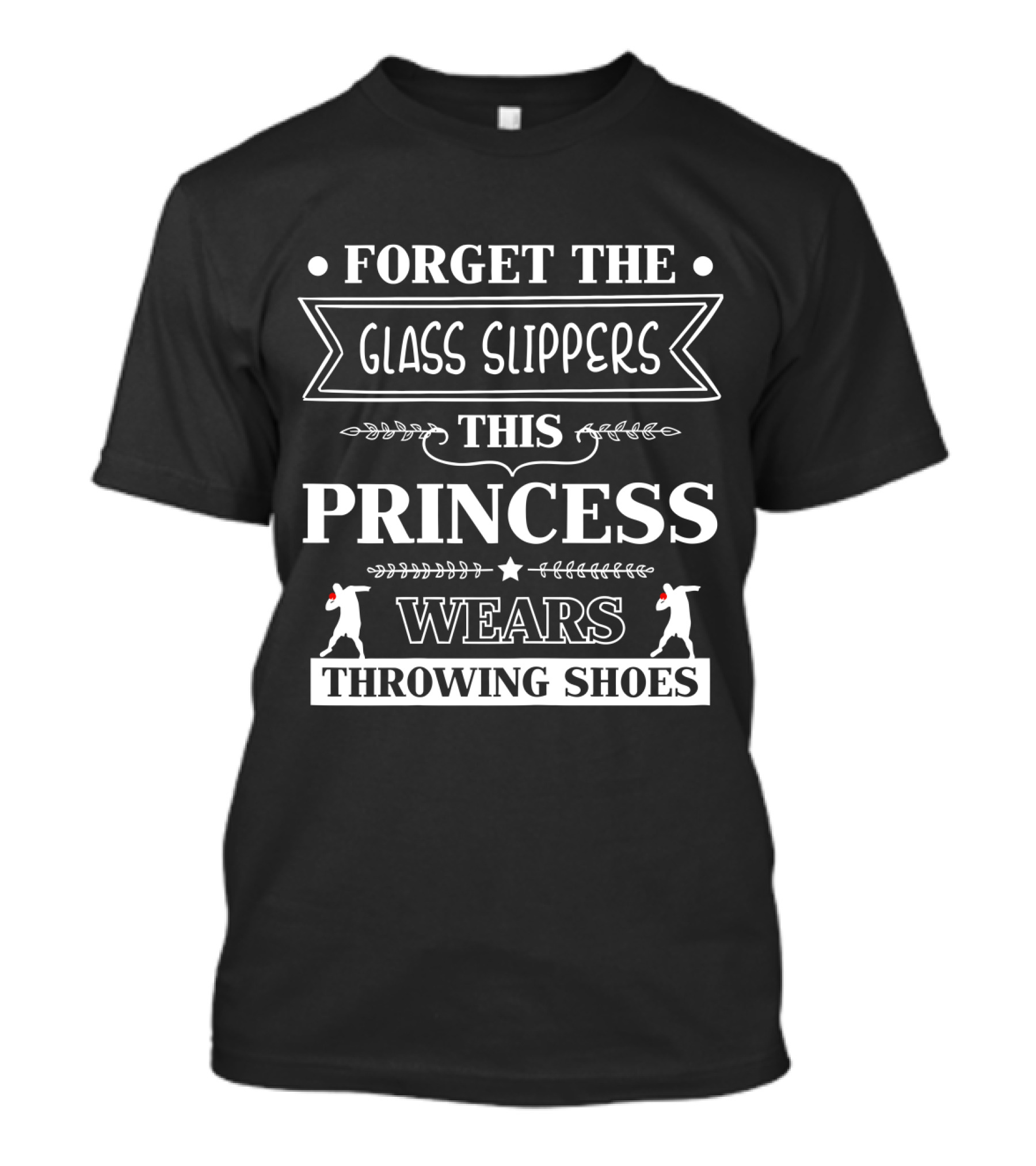 Forget The Glass Slippers This Princess Wears Throwing Shoes T-Shirt