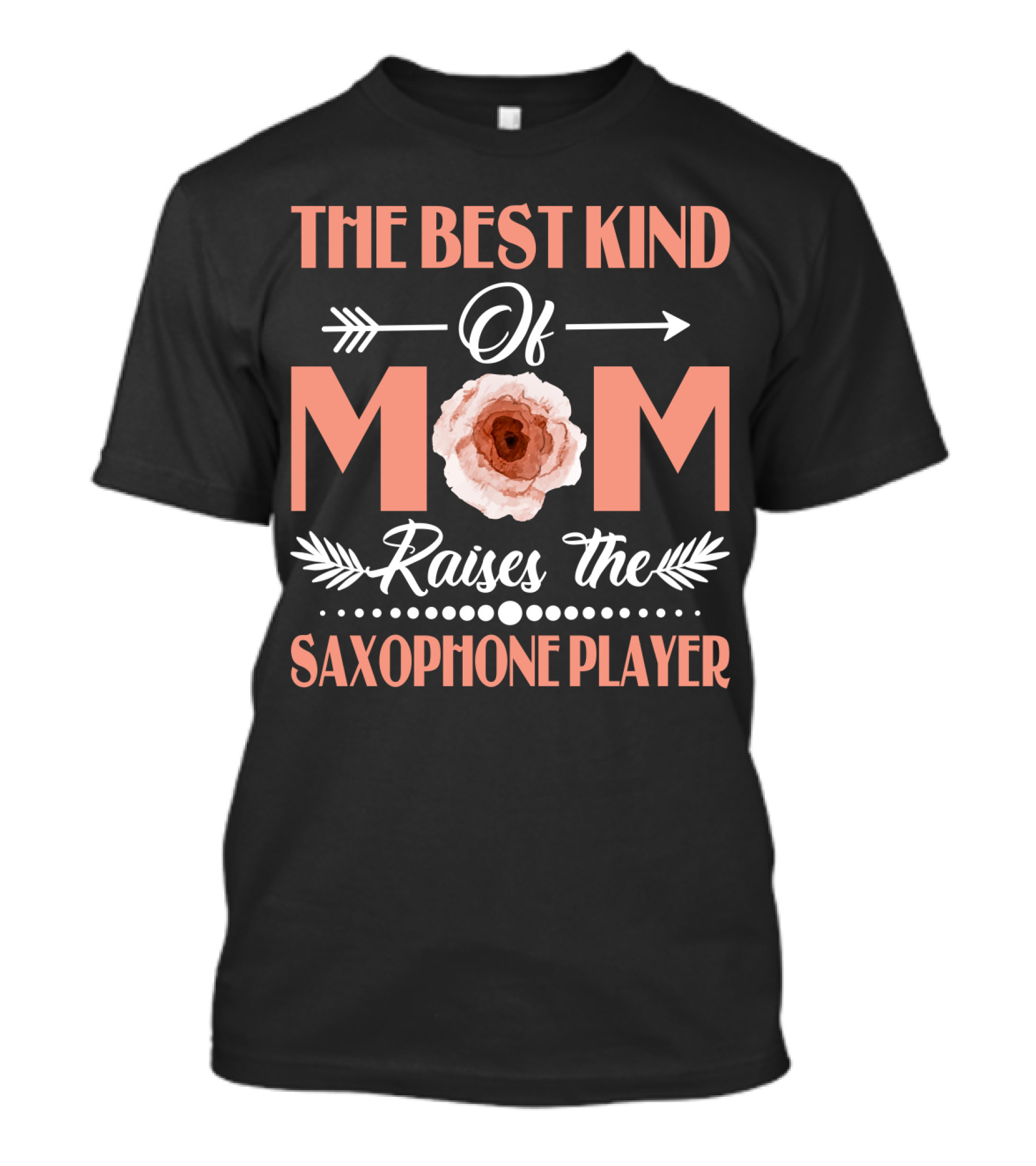 The Best Kind Of Mom With Flower Raises The Saxophone Player T-Shirt