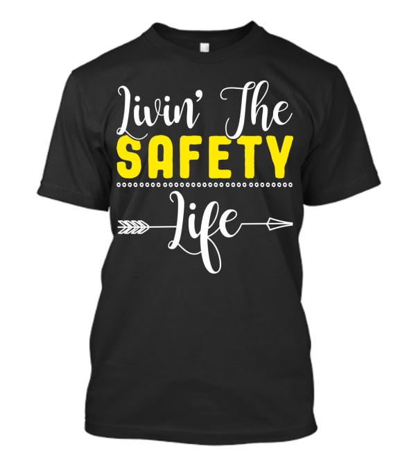 OSHA Health Safety Manager Safety Officer Livin' The Safety Life T-Shirt