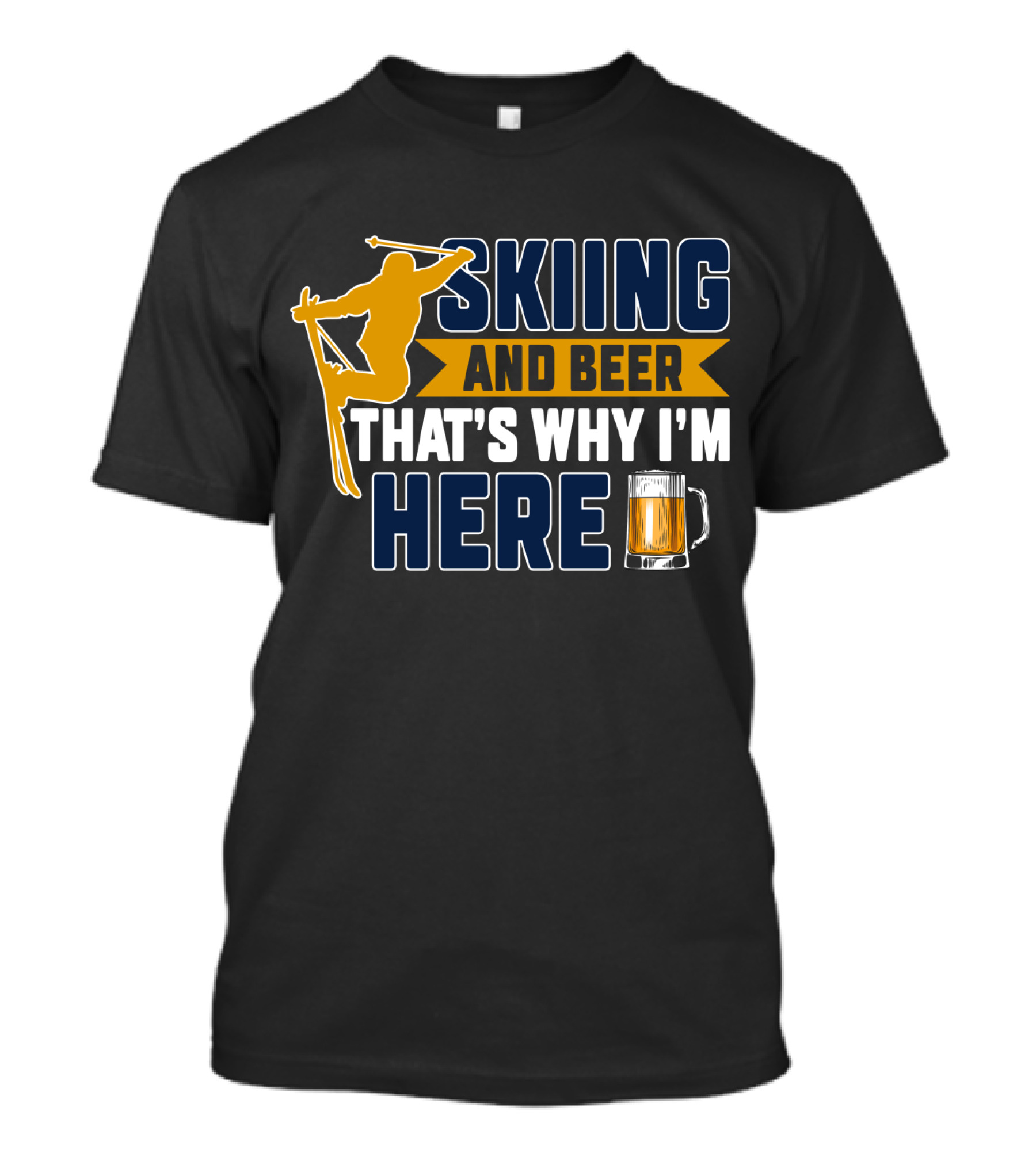 Skiing And Beer That's Why I'm Here Ski Lodge Mug Ski Jumper T-Shirt