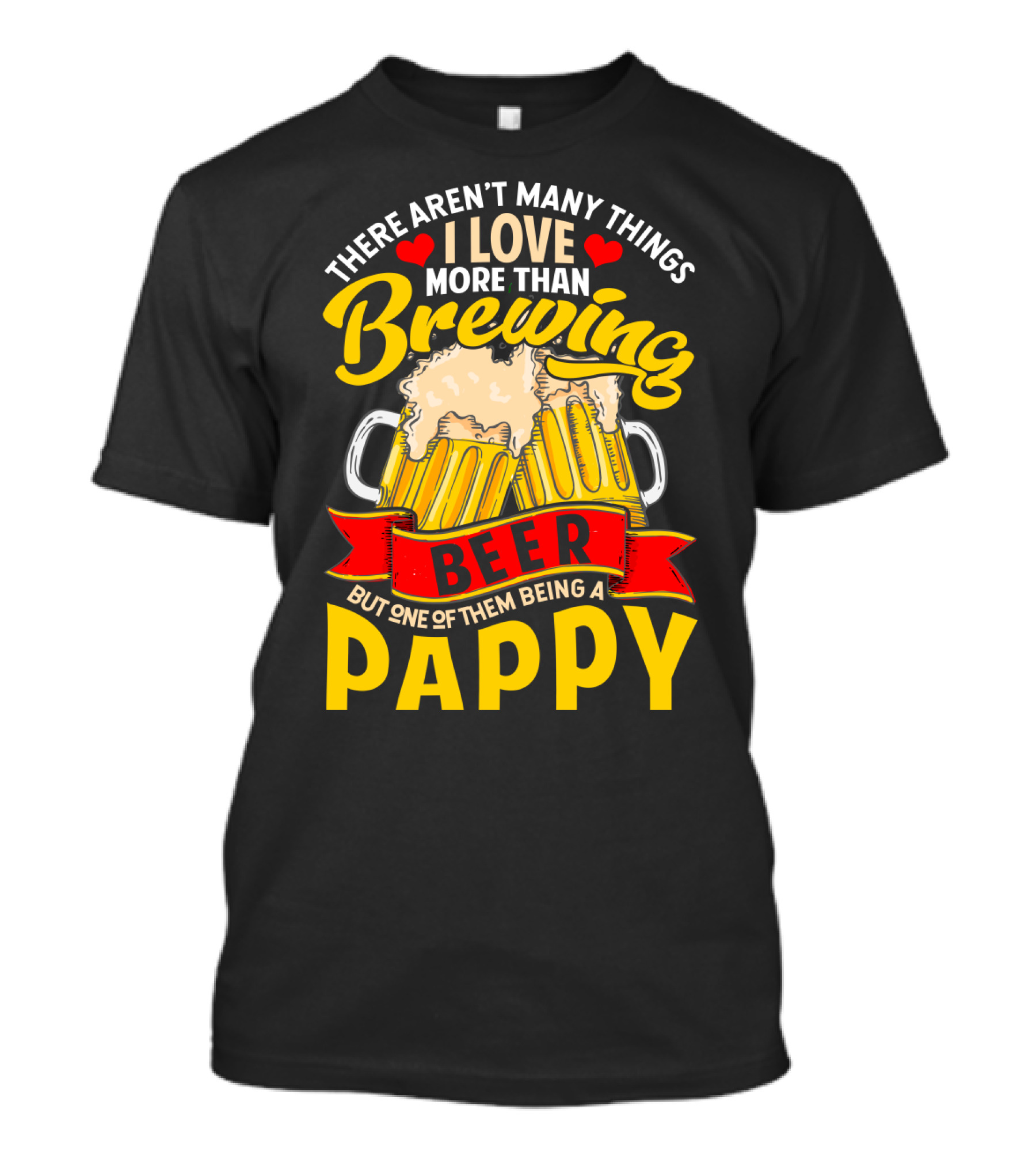 There Aren't Many Things I Love More Than Brewing Beer But One Of Them Being A Pappy T-Shirt
