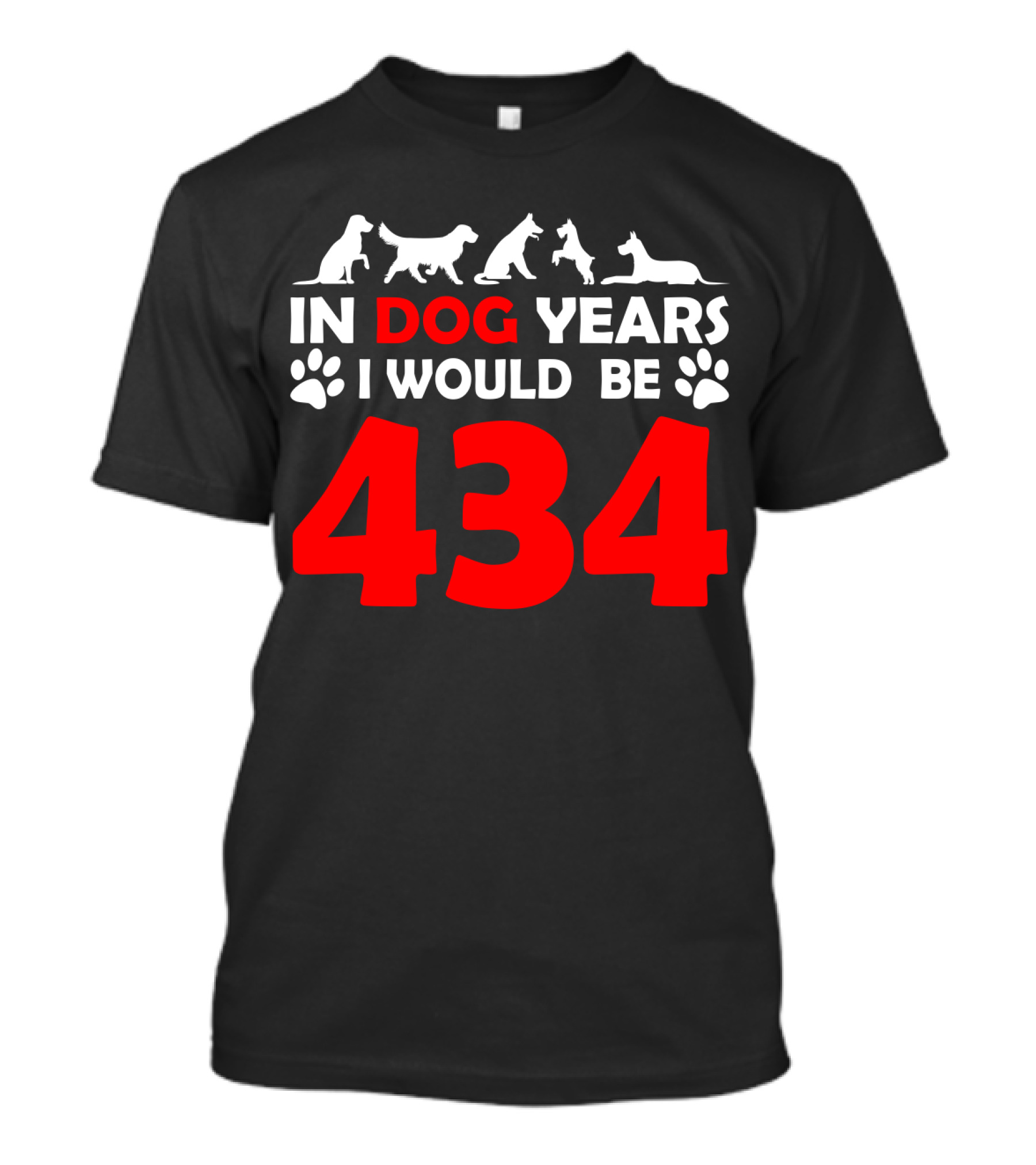 In Dog Years I Would Be 434 With Animal Silhouettes And Paw Prints T-Shirt