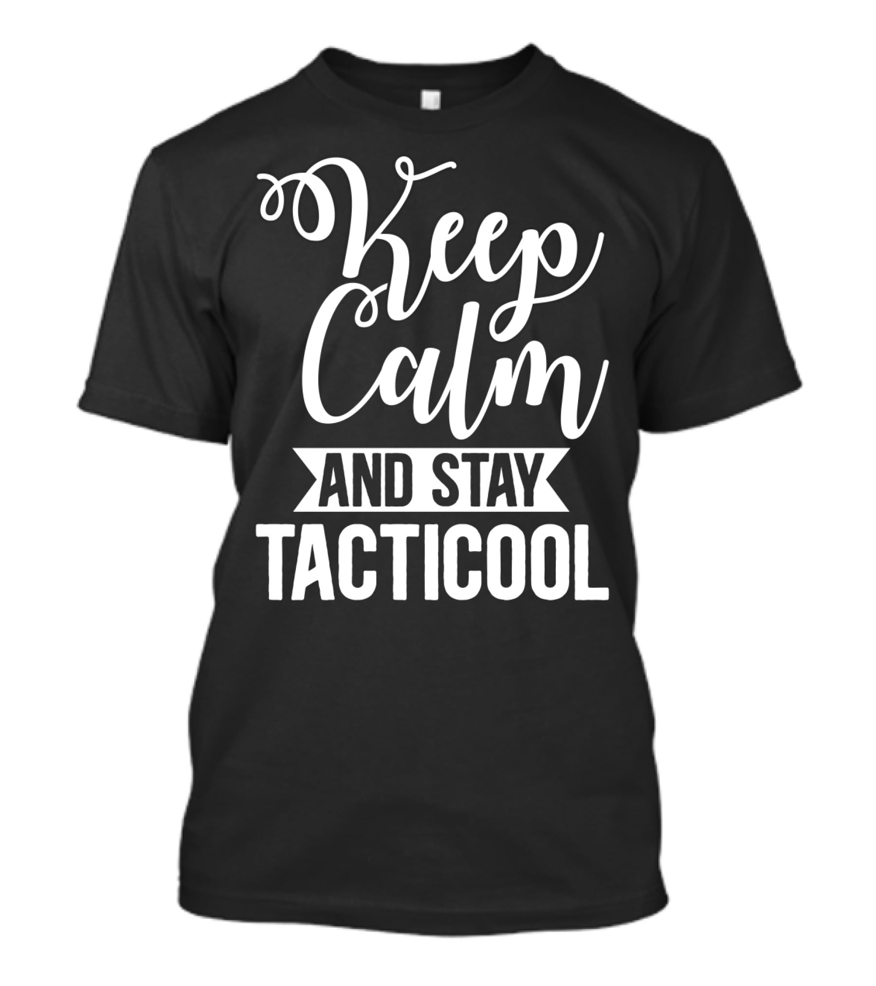 Keep Calm And Stay Tacticool T-Shirt