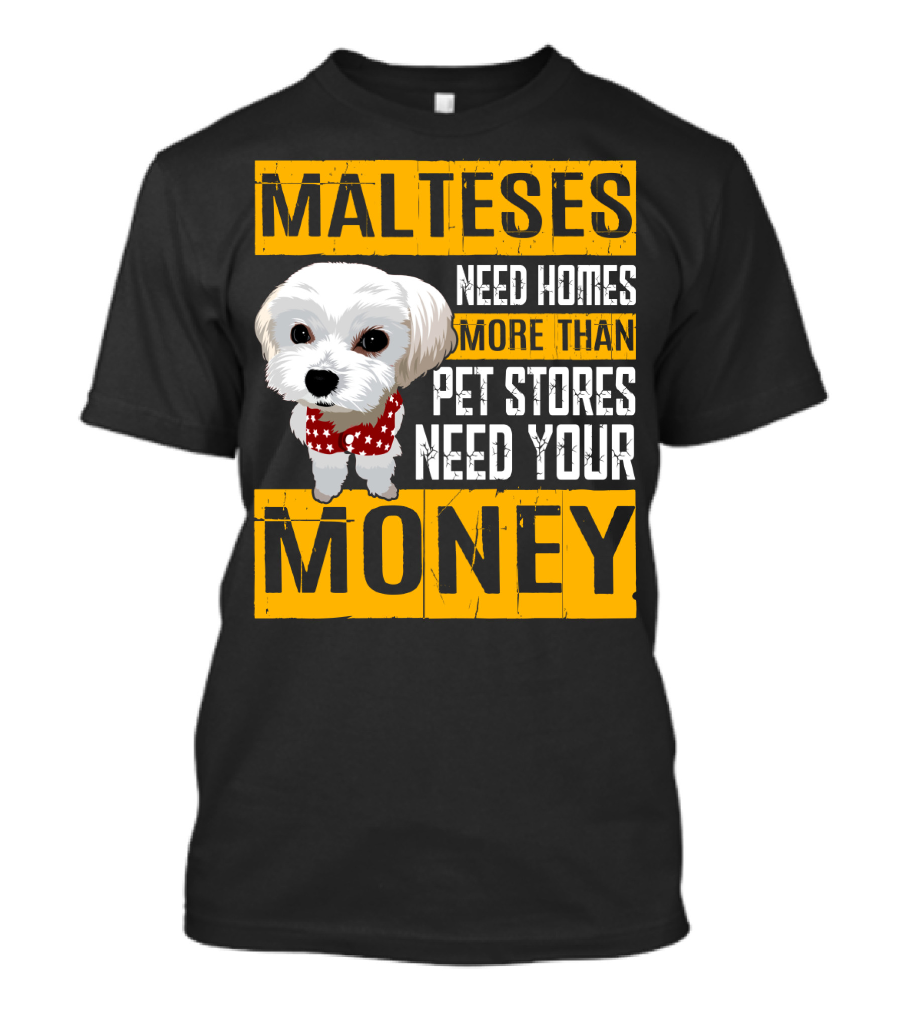 Malteses Need Homes More Than Pet Stores Need Your Money T-Shirt