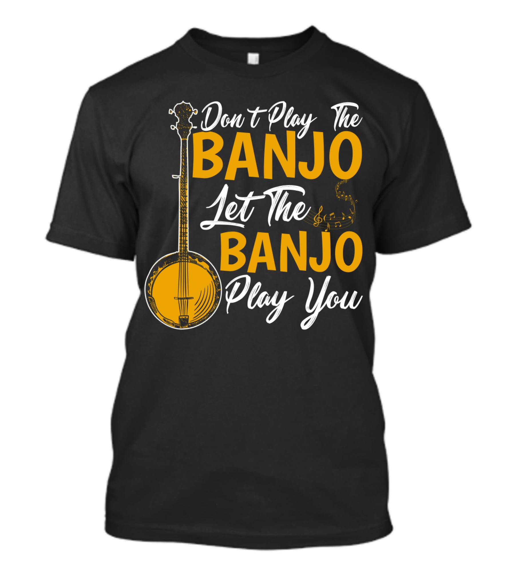 Don't Play The Banjo Let The Banjo Play You T-Shirt