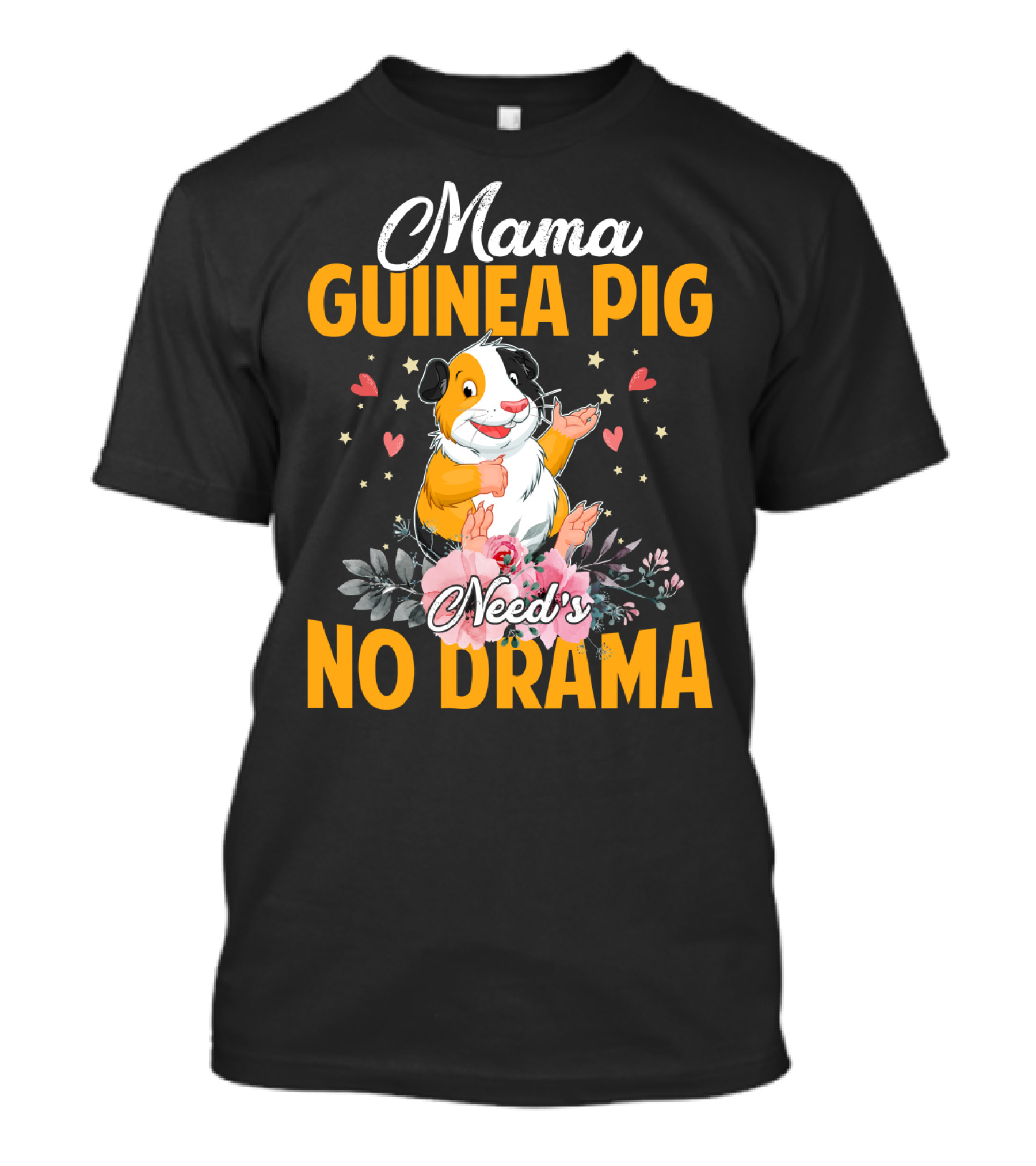 Mama Guinea Pig Need's No Drama Hearts Stars Flowers T-Shirt