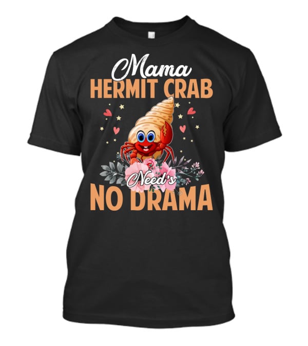 Mama Hermit Crab Need's No Drama Hearts Flowers T-Shirt