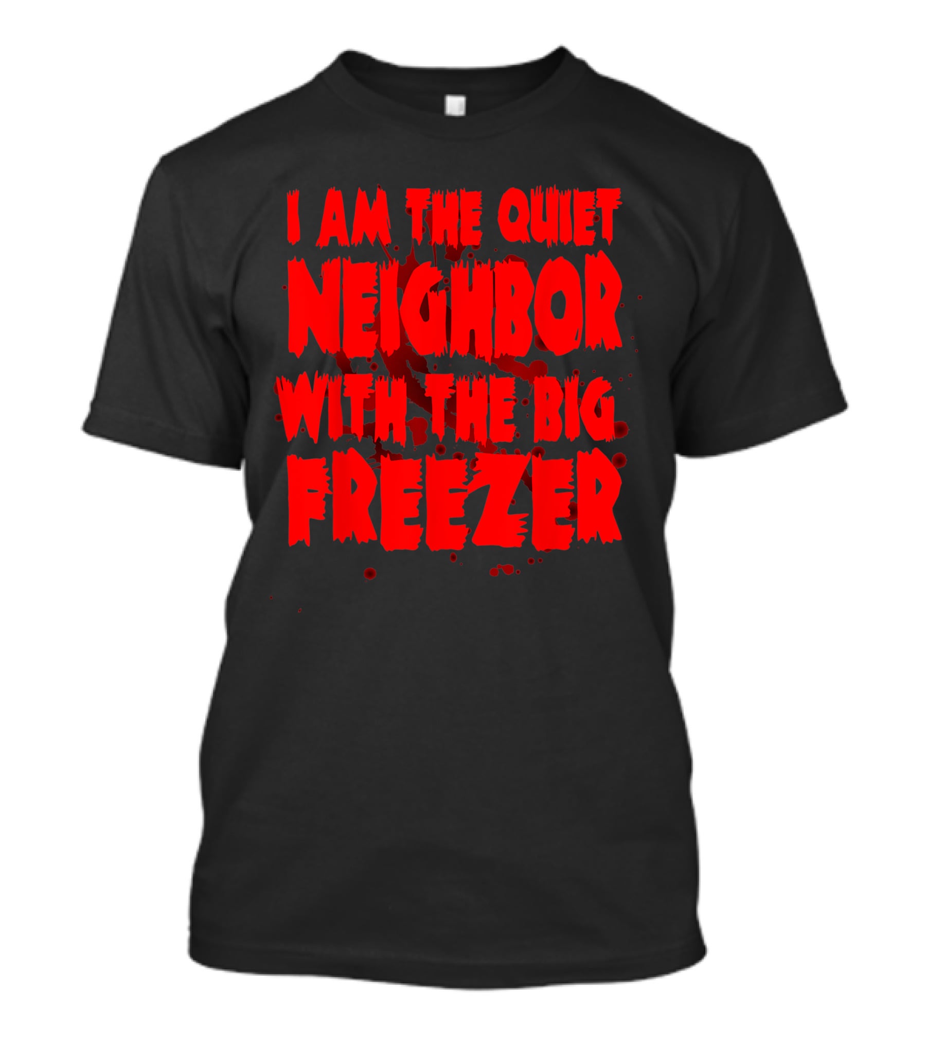 Neighbor With The Big Freezer Quiet Humor T-Shirt