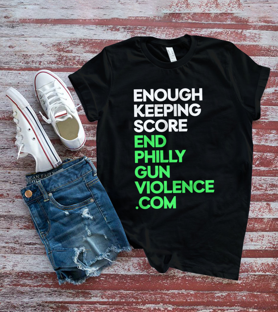 Enough Keeping Score End Philly Gun Violence .Com T-Shirt