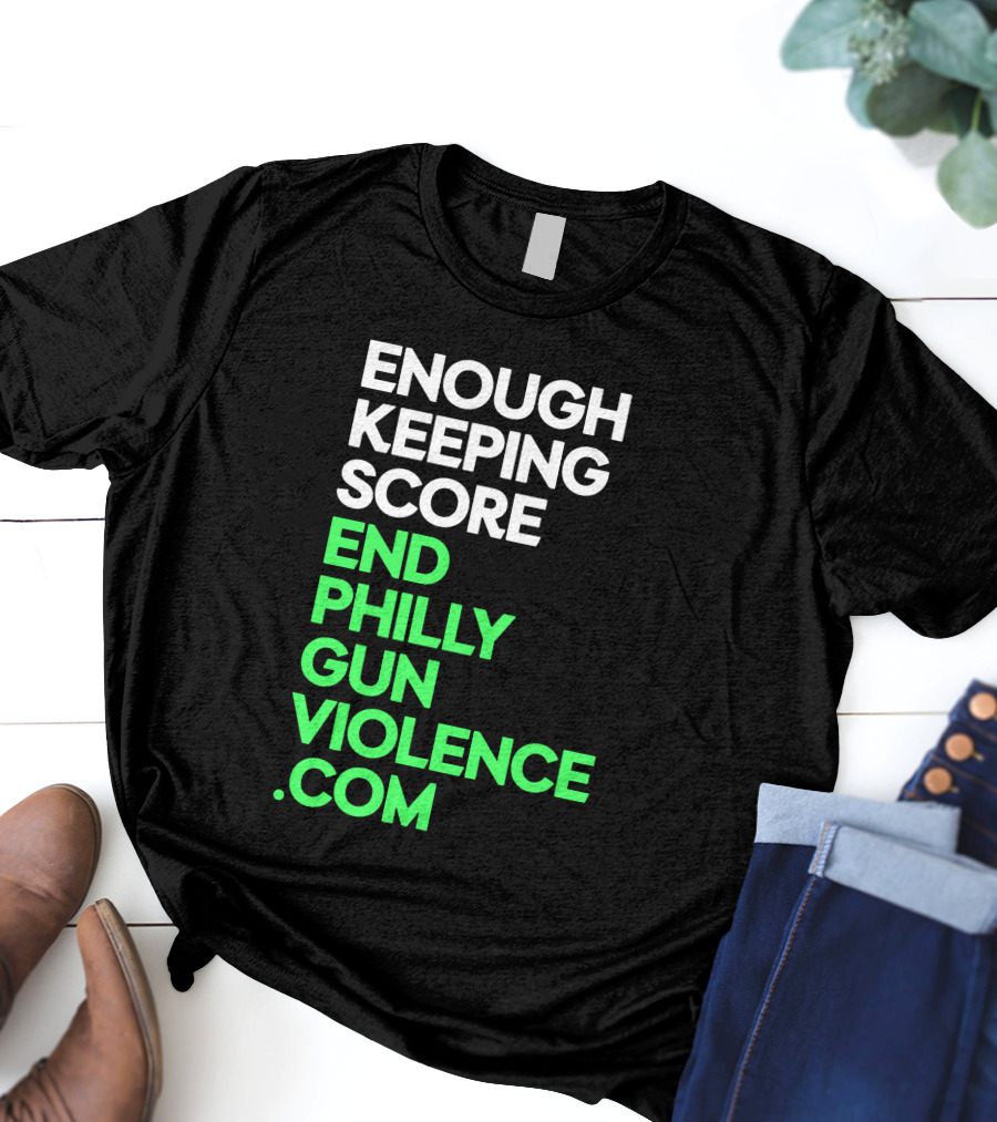 Enough Keeping Score End Philly Gun Violence .Com T-Shirt