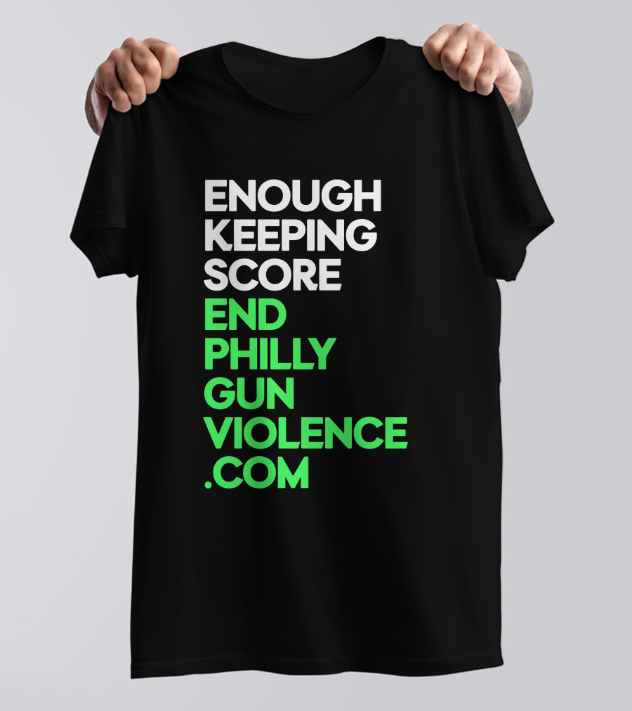 Enough Keeping Score End Philly Gun Violence .Com T-Shirt