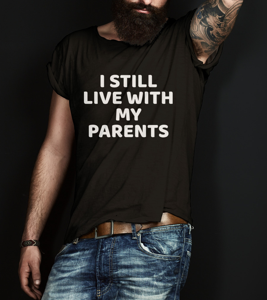 I Still Live With My Parents Dog T-Shirt