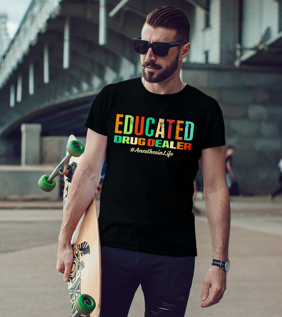 Educated Drug Dealer #AnesthesiaLife T-Shirt