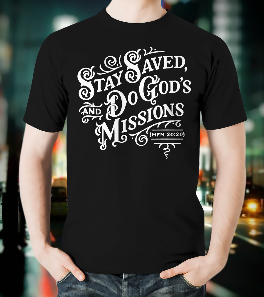 Stay Saved Do God's Missions MFM 20:20 T-Shirt