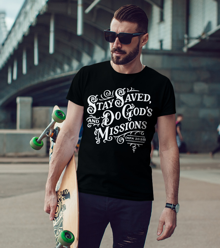 Stay Saved Do God's Missions MFM 20:20 T-Shirt