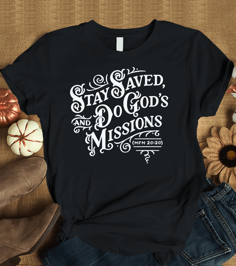 Stay Saved Do God's Missions MFM 20:20 T-Shirt