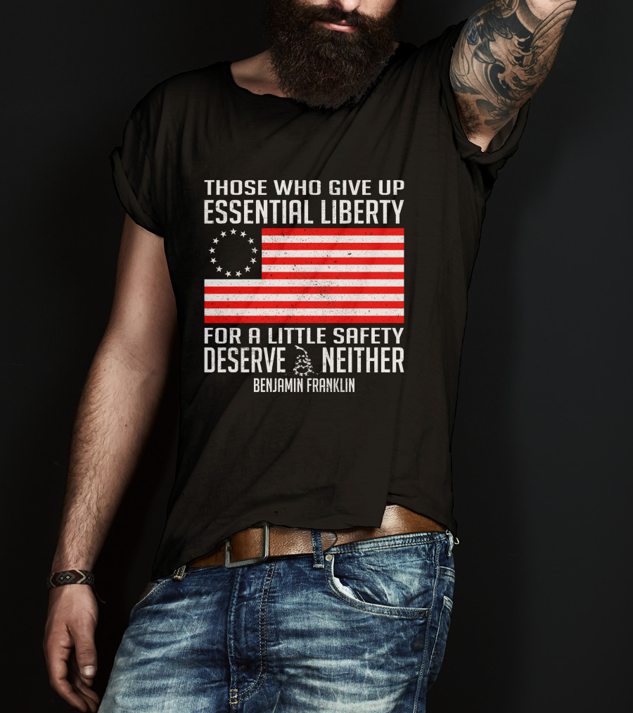Those Who Give Up Essential Liberty Deserve Neither Benjamin Franklin Flag T-Shirt