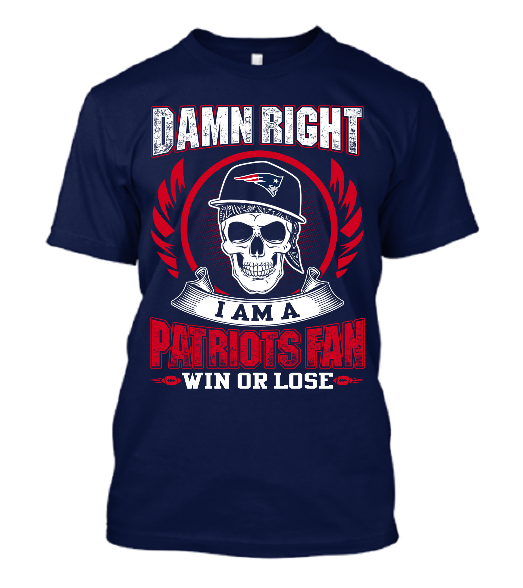 Damn Right I Am A Patriots Fan Win Or Lose T-Shirt
