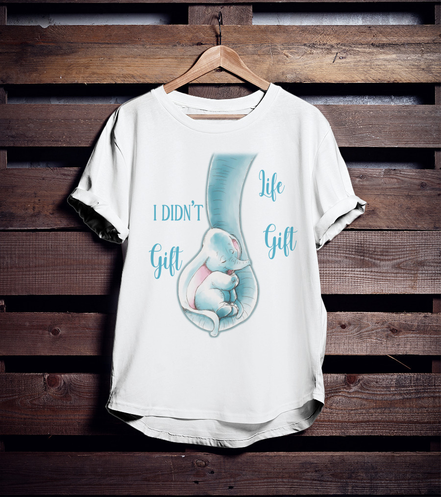 I Didn't Gift You Life Gift T-Shirt