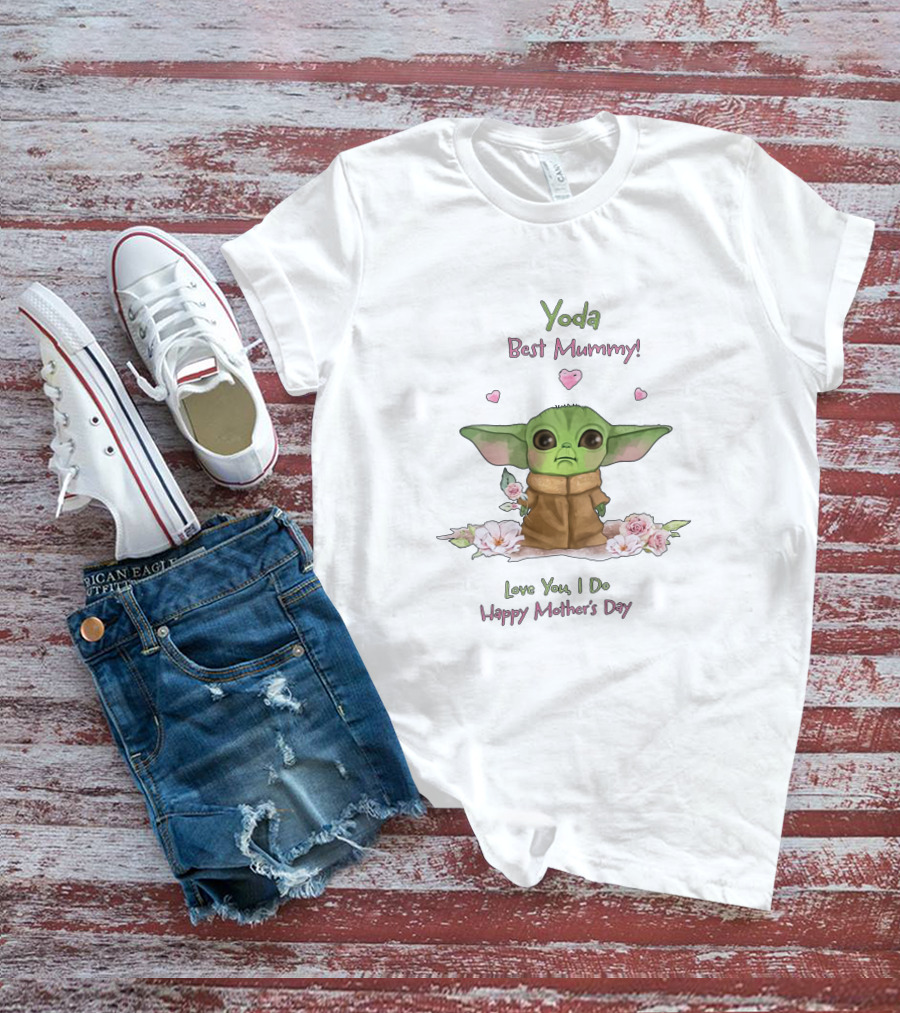 Yoda Best Mummy Love You I Do Happy Mother's Day T-Shirt