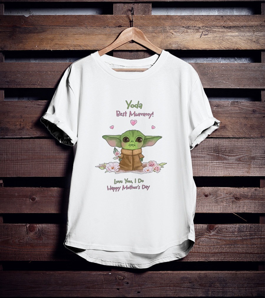 Yoda Best Mummy Love You I Do Happy Mother's Day T-Shirt