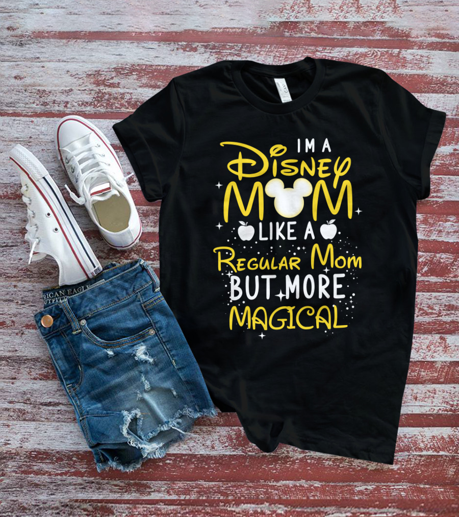 I'm A Disney Mom Like A Regular Mom But More Magical T-Shirt