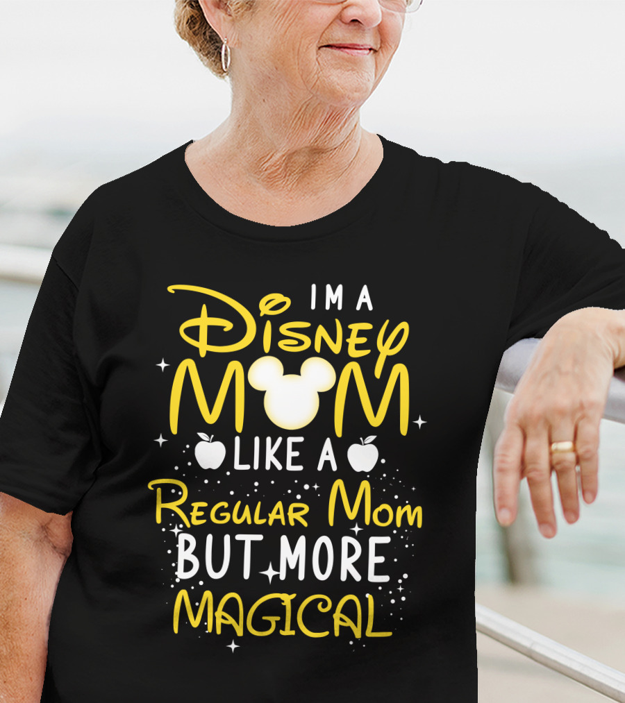I'm A Disney Mom Like A Regular Mom But More Magical T-Shirt