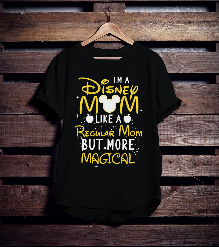 I'm A Disney Mom Like A Regular Mom But More Magical T-Shirt