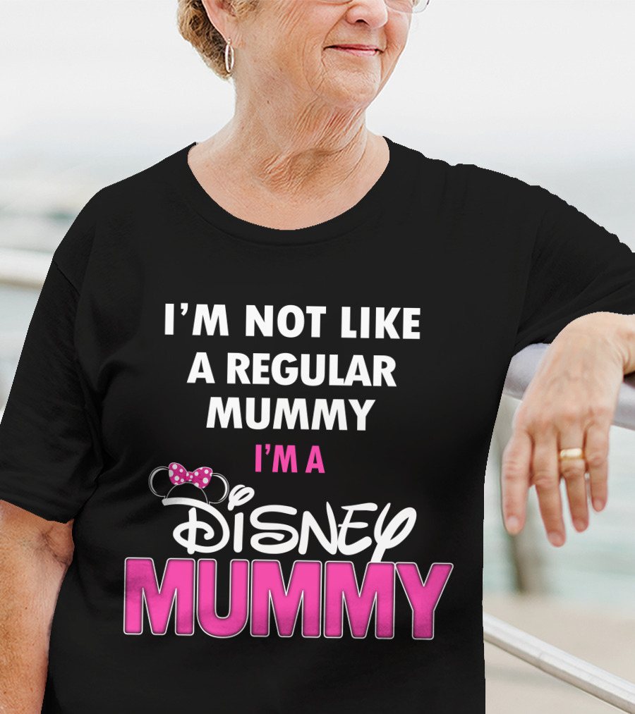 I'm Not Like A Regular Mummy I'm A Disney Mummy T-Shirt