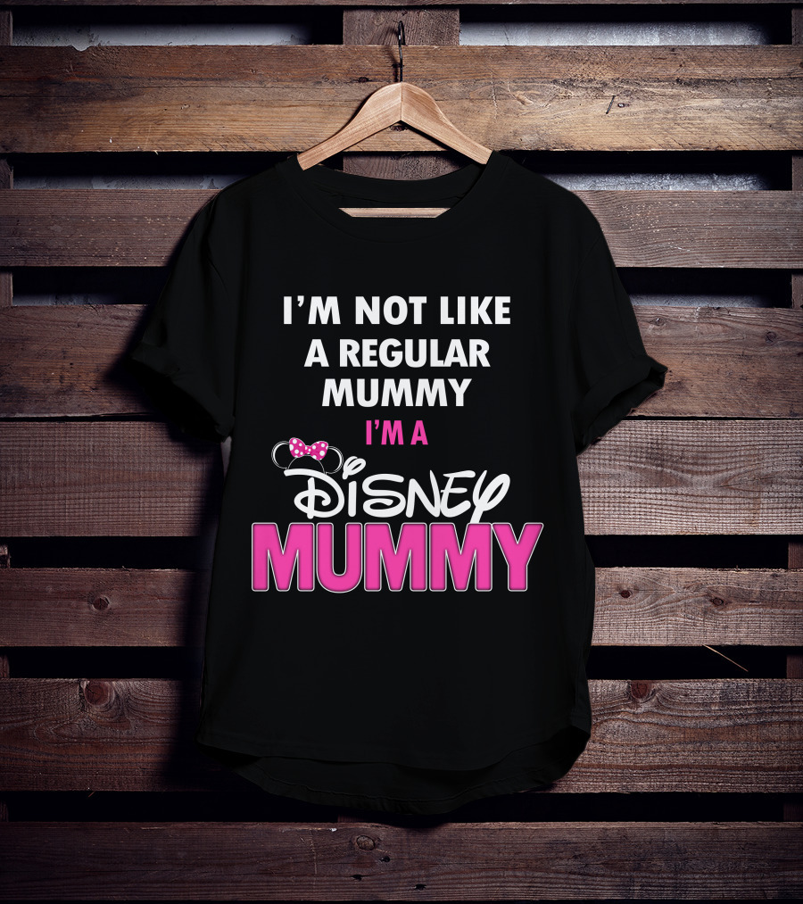 I'm Not Like A Regular Mummy I'm A Disney Mummy T-Shirt