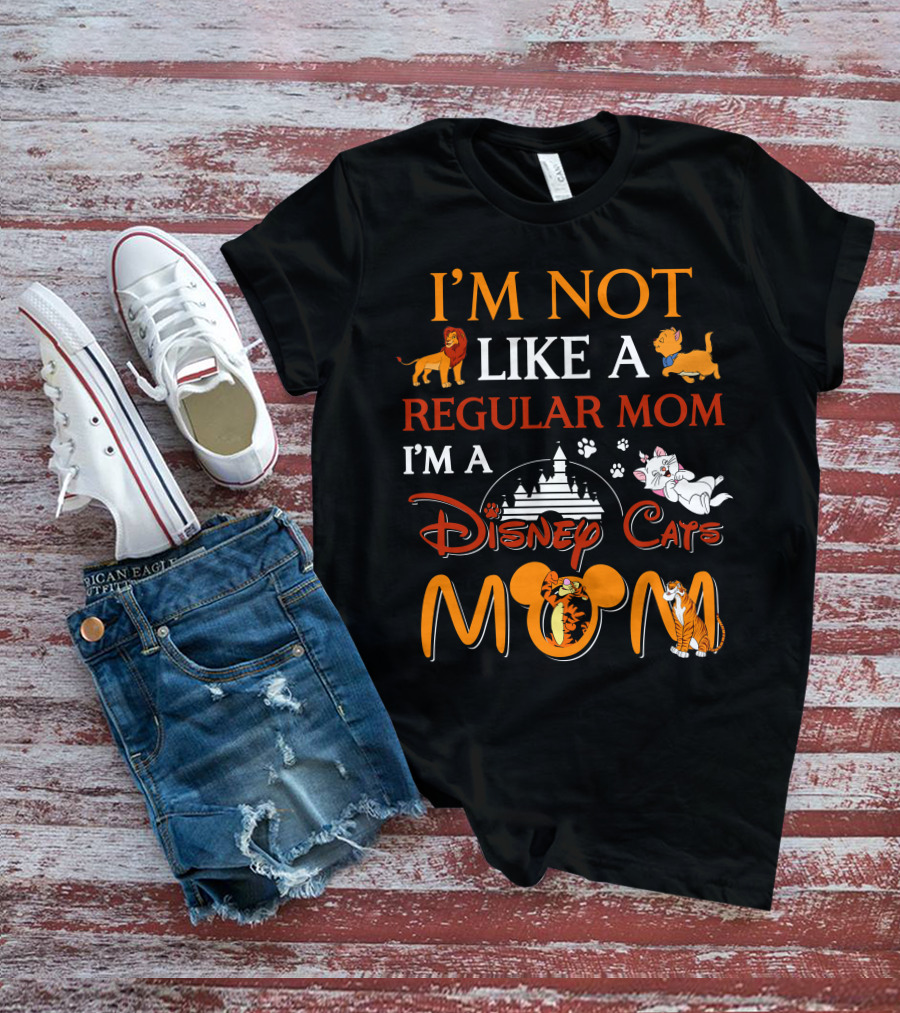 I'M NOT LIKE A REGULAR MOM I'M A DISNEY CATS MOM T-Shirt