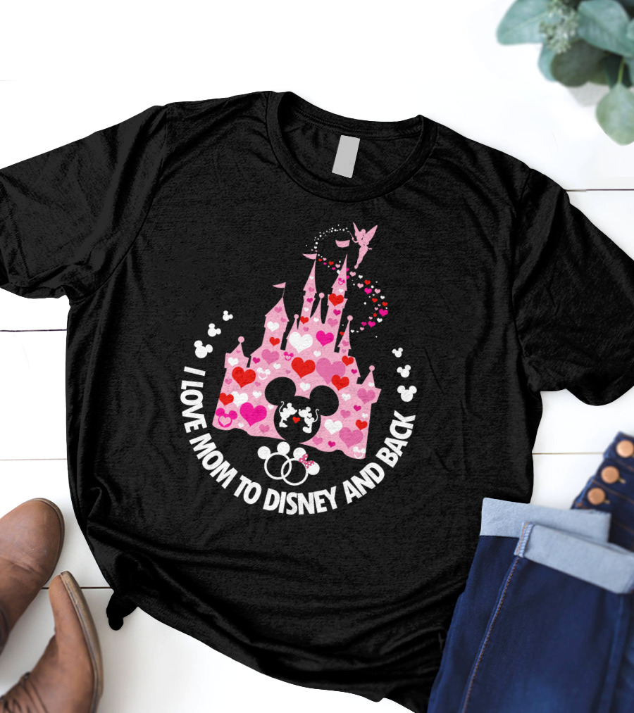 I Love Mom To Disney And Back T-Shirt