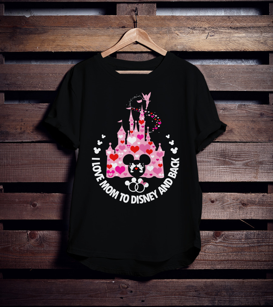 I Love Mom To Disney And Back T-Shirt